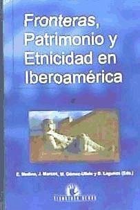 Fronteras, patrimonio y etnicidad en Iberoamérica - Marcos Arévalo, Javier