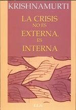La crisis no es externa, es interna - Krishnamurti, J.