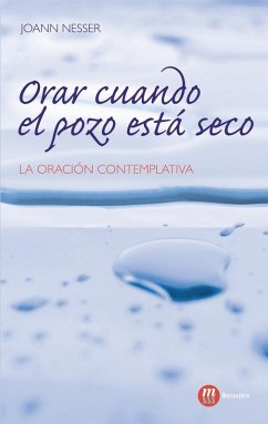 Cover Orar cuando el pozo está seco : la oración contemplativa