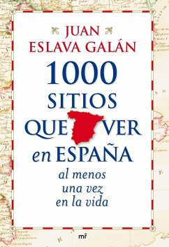 1000 sitios que ver en España al menos una vez en la vida - Eslava Galán, Juan
