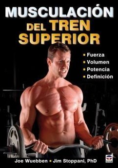 Musculación del tren superior - Wuebben, Joe; Stoppani, Jim