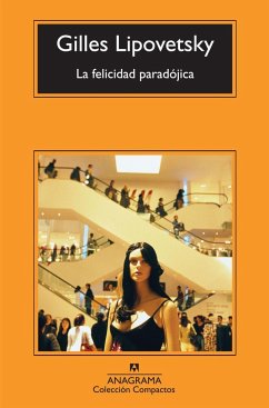 La felicidad paradójica : ensayo sobre la sociedad de hiperconsumo - Lipovetsky, Gilles