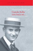 Cuando Kafka vino hacia mí... Cuando Kafka vino hacia mí...