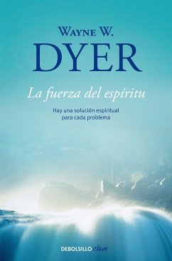 La Fuerza del Espiritu / There's a Spiritual Solution to Every Problem - Dyer, Wayne W.
