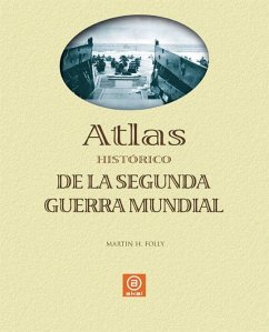 Atlas histórico de la Segunda Guerra Mundial - Folly, Martín H.