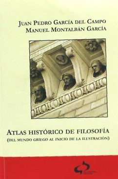 Atlas histórico de la filosofía : (del mundo griego al inicio de la Ilustración) - García del Campo, Juan Pedro; Montalbán García, Manuel