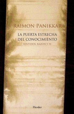 La puerta estrecha del conocimiento : razón y fe - Panikkar, Raimon
