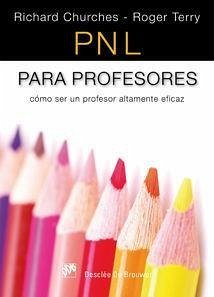 PNL para profesores : cómo ser un profesor altamente eficaz - Churches, Richard; Terry, Roger