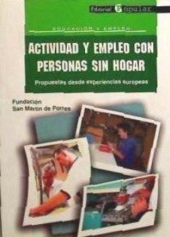 Actividad y empleo con personas sin hogar : propuestas desde experiencias europeas - Fundación San Martín de Porres