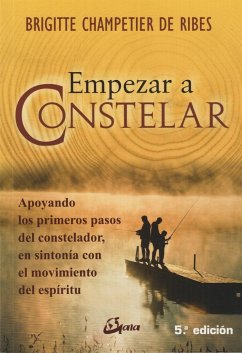 Empezar a constelar : apoyando los primeros pasos del constelador : en sintonía con el movimiento del espírutu - Champetier de Ribes, Brigitte