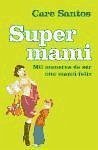 Supermami : mil maneras de ser una mamá feliz - Santos, Care
