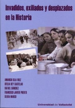 Invadidos, exiliados y desplazados en la historia - Sánchez Mantero, Rafael; Rey Castelao, Ofelia; Isla Frez, Amancio . . . [et al.