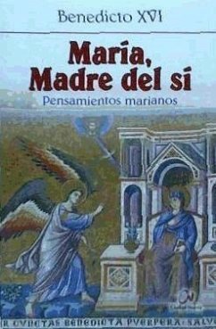 María, madre del sí : pensamientos marianos - Benedicto Xvi - Papa - Xvi, Papa