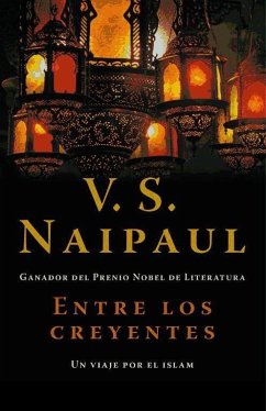 Entre los creyentes : un viaje por el islam - Naipaul, V. S.