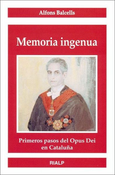 Memoria ingenua : primeros pasos del Opus Dei en Cataluña