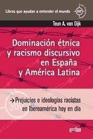 Dominación étnica y racismo discursivo en España y América Latina : prejuicios e ideologías racistas en Iberoamérica hoy en día - Dijk, Teun A. Van