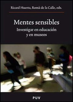 Mentes sensibles : investigar en educación y en museos - Calle, Román de la; Ricard Huerta, Romà de La Call