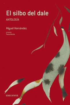 El silbo del dale (antología) - Hernández, Miguel