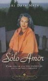 Solo Amor: Como Llevar una Vida Espiritual en un Mundo Cambiante = Only Love