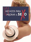 101 hechizos para mejorar el sexo 101 hechizos para mejorar el sexo