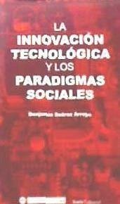 La innovación tecnológica y los paradigmas sociales - Suárez Arroyo, Benjamín