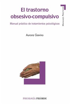 El trastorno obsesivo-compulsivo : manual práctico de tratamientos psicológicos - Gavino, Aurora