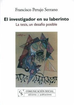 El investigador en su laberinto : la tesis, un desafío posible - Perujo Serrano, Francisco