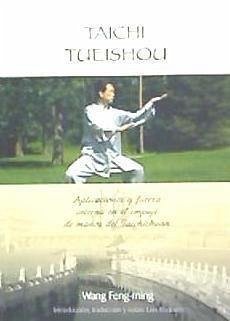 Taichi tueishou : aplicaciones y fuerza interna en el empuje de manos del taichichuan - Feng-Ming, Wang