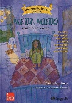 ¿Qué puedo hacer cuando me da miedo irme a la cama? : un libro para ayudar a los niños a superar sus problemas para dormir - Huebner, Dawn