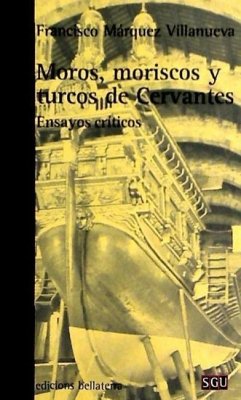 Moros, moriscos y turcos de Cervantes : ensayos críticos - Márquez Villanueva, Francisco