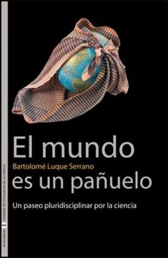 El mundo es un pañuelo : un paseo pluridisciplinar por la ciencia - Luque Serrano, Bartolo