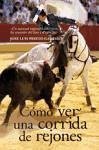 Cómo ver una corrida de rejones - Prieto Garrido, José Luis