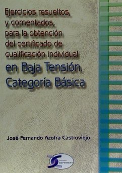 Ejercicios resueltos y comentados, para la obtención del certificado de cualificación individual en baja tensión : categoria básico - Azofra Castroviejo, José Fernando