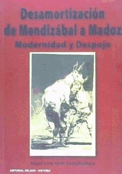 Desamortización de Mendizábal y Madoz : modernidad y despojo - Abós Santabárbara, Ángel Luis . . . [et al.