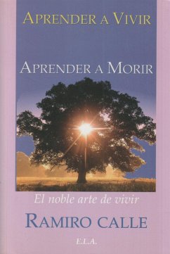 Aprender a vivir, aprender a morir : el noble arte de vivir - Calle, Ramiro