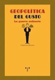 Geopolítica del gusto : la guerra culinaria Geopolítica del gusto : la guerra culinaria