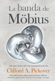 La banda de Möbius : todo sobre la maravillosa banda del Dr. Möbius : matemáticas, juegos, literatura, arte, tecnología y cosmología