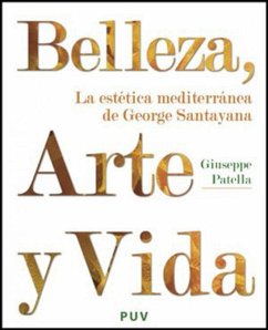 Belleza, arte y vida : la estética mediterránea de George Santayana - Patella, Giuseppe