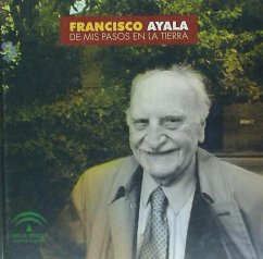 Francisco Ayala. De mis pasos en la tierra - Ayala, Francisco