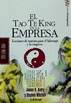 El tao te king en la empresa : lecciones de taoísmo para el liderazgo y la empresa - Autry, James A.; Mitchell, Stephen A.