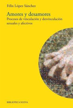 Amores y desamores : procesos de vinculación y desvinculación sexuales y afectivos - López Sánchez, Félix