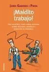 Maldito trabajo! : una increíble, pero cierta, historia sobre mobbing, burnout y dirección de personas - Garrido Pavia, Jordi