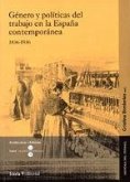 Género y políticas del trabajo en la España contemporánea, 1836-1936 Género y políticas del trabajo en la España contemporánea, 1836-1936