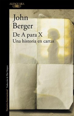 De A para X : una historia en cartas - Berger, John