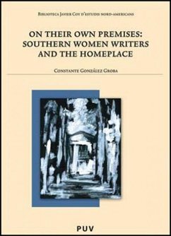 On their own premises : southern women writers and the homeplace - González Groba, Constante