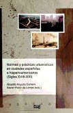 Normas y prácticas urbanísticas en ciudades españolas e hispanoamericanas (siglos XVIII-XXI)