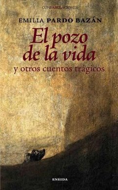 El pozo de la vida y otros cuentos trágicos - Pardo Bazán, Emilia; Goya, Francisco