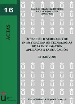 Actas del II Seminario de Investigación en Tecnologías de la Información aplicadas a la Educación, SITIAE 2008 : celebrado en mayo del 2008 en Móstoles - Seminario de Investigación en Tecnologías de la Información aplicadas a la Educación