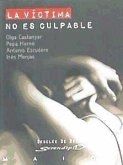 La víctima no es culpable : las estrategias de la violencia La víctima no es culpable : las estrategias de la violencia