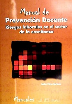 Manual de prevención docente : riesgos laborales en el sector de la enseñanza - Pérez Soriano, Javier